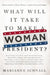 What Will It Take to Make a Woman President?: Conversations about Women, Leadership and Power by Marianne Schnall
