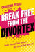 Break Free from the Divortex: Power Through Your Divorce and Launch Your New Life by Christina Pesoli