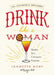 Drink Like a Woman: Shake. Stir. Conquer. Repeat. by Jeanette Hurt