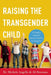 Raising the Transgender Child: A Complete Guide for Parents, Families, and Caregivers by Michele Angello, Ali Bowman