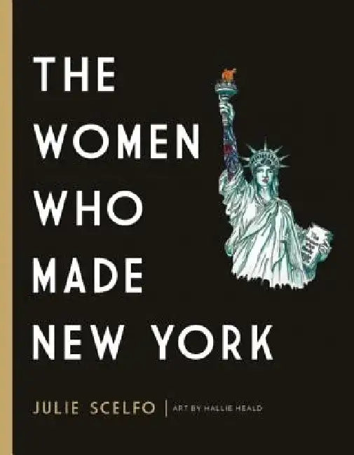 Women Who Made New York by Julie Scelfo
