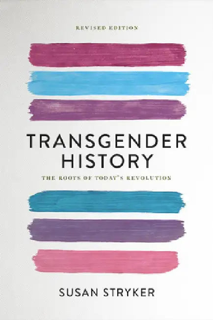 Transgender History: The Roots of Today's Revolution by Susan Stryker