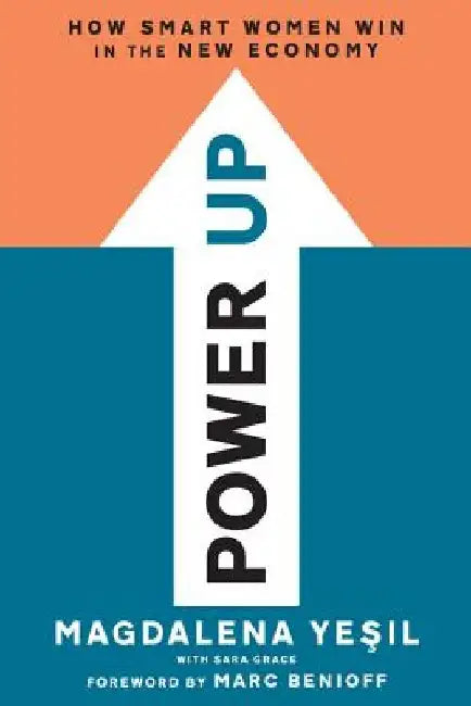 Power Up: How Smart Women Win in the New Economy by Magdalena Yesil