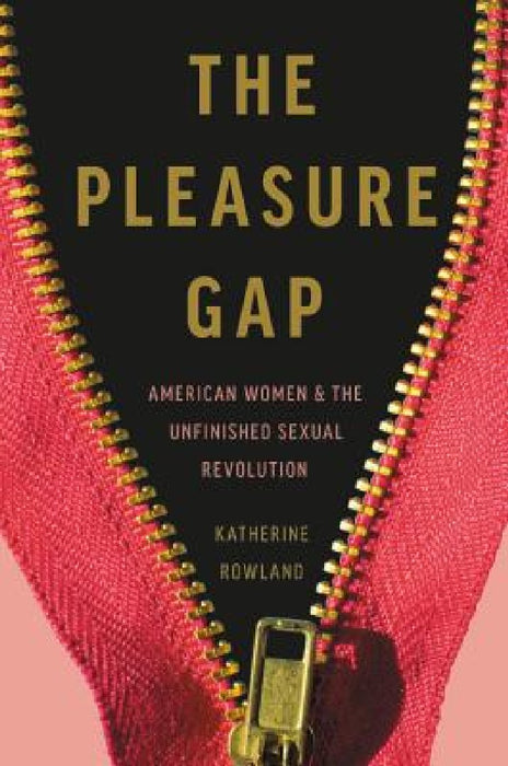 The Pleasure Gap: American Women and the Unfinished Sexual Revolution