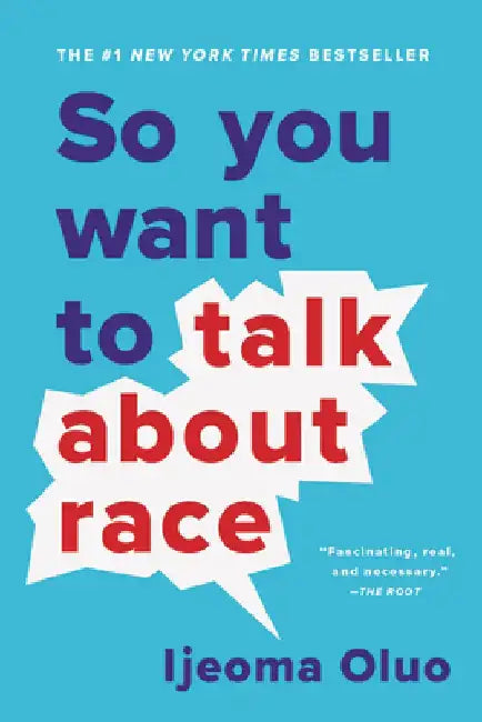 So You Want to Talk about Race by Ijeoma Oluo