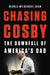Chasing Cosby: The Downfall of America's Dad by Nicole Weisensee Egan