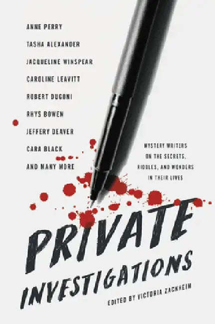 Private Investigations: Mystery Writers on the Secrets, Riddles, and Wonders in Their Lives by Victoria Zackheim