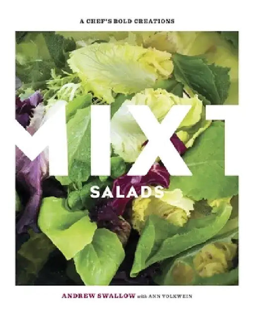 Mixt Salads: A Chef's Bold Creations [A Cookbook] by Andrew Swallow