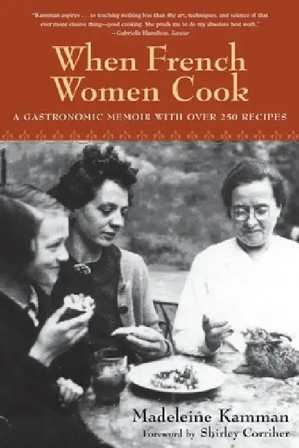 When French Women Cook: A Gastronomic Memoir with Over 250 Recipes by Madeleine Kamman
