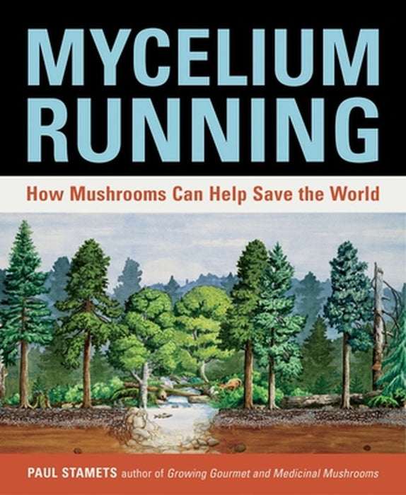 Mycelium Running: How Mushrooms Can Help Save the World by Paul Stamets