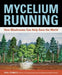 Mycelium Running: How Mushrooms Can Help Save the World by Paul Stamets