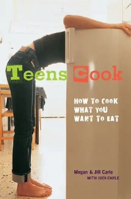 Teens Cook: How to Cook What You Want to Eat by Megan Carle