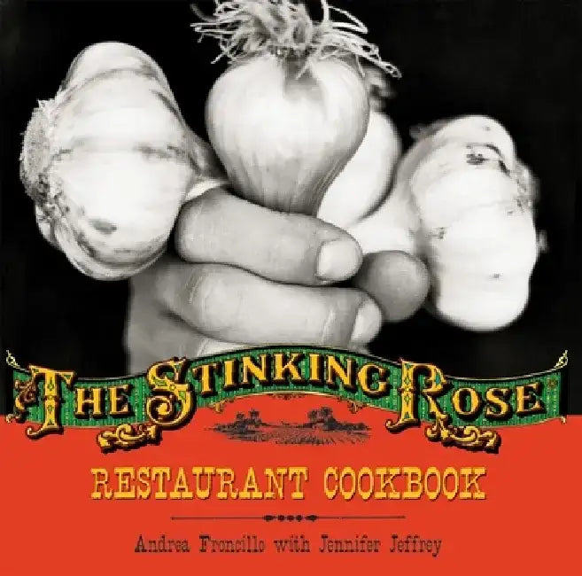 The Stinking Rose Restaurant Cookbook by Andrea Froncillo