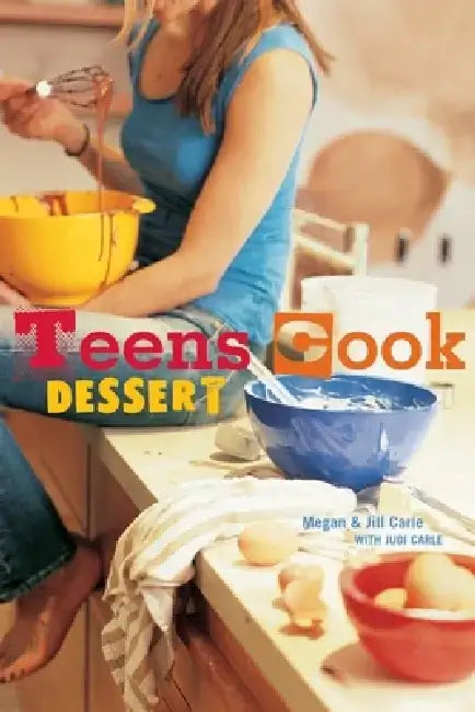 Teens Cook Dessert: [A Baking Book] by Megan Carle
