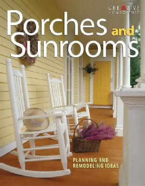 Porches and Sunrooms: Planning and Remodeling Ideas by Roger German