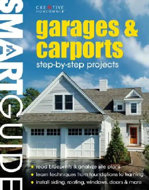 Smart Guide(r) Garages & Carports: Step-By-Step Projects by Editors of Creative Homeowner, How-To