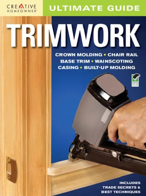 Ultimate Guide: Trimwork by Editors of Creative Homeowner