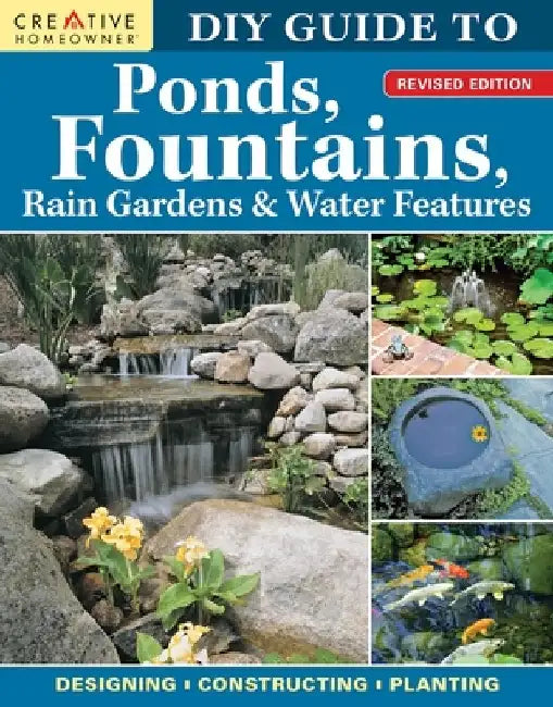 DIY Guide to Ponds, Fountains, Rain Gardens & Water Features, Revised Edition: Designing - Constructing - Planting by Nina Koziol