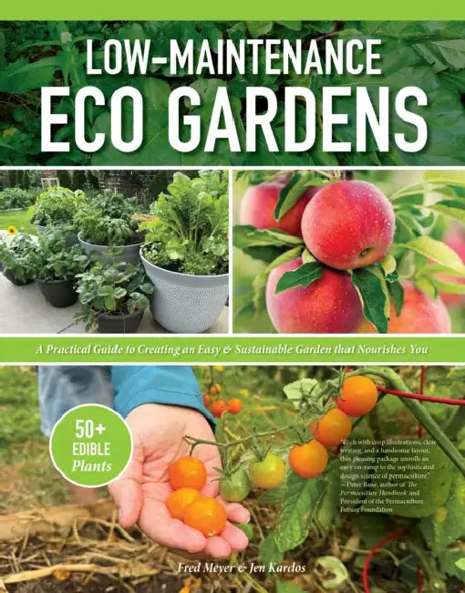 Low-Maintenance Eco Gardens: A Practical Guide to Creating an Easy & Sustainable Garden That Nourishes You by Fred Meyer, Jen Kardos