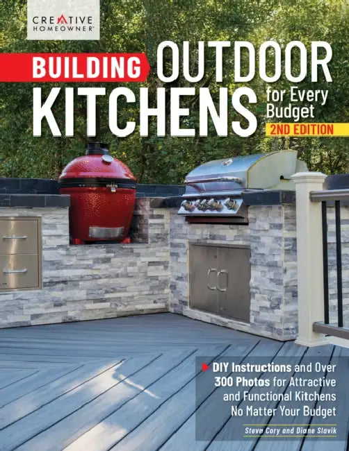 Building Outdoor Kitchens for Every Budget, 2nd Edition: DIY Instructions and Over 300 Photos for Attractive and Functional Kitchens No Matter Your Bu by Diane Slavik, David Toht, Steve Cory