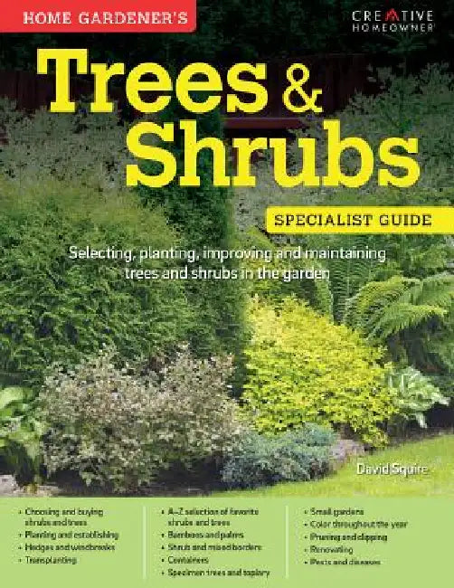 Home Gardener's Trees & Shrubs: Selecting, Planting, Improving and Maintaining Trees and Shrubs in the Garden by David Squire