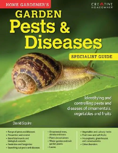 Home Gardener's Garden Pests & Diseases: Identifying and Controlling Pests and Diseases of Ornamentals, Vegetables and Fruits by David Squire