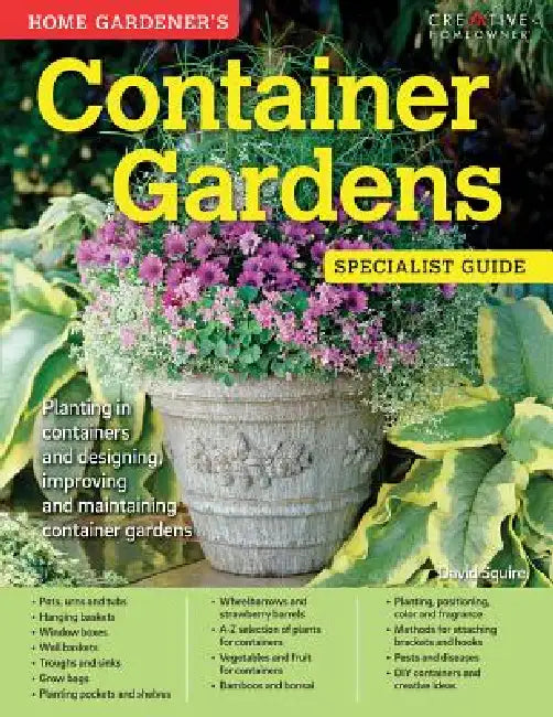Home Gardener's Container Gardens: Planting in Containers and Designing, Improving and Maintaining Container Gardens by David Squire