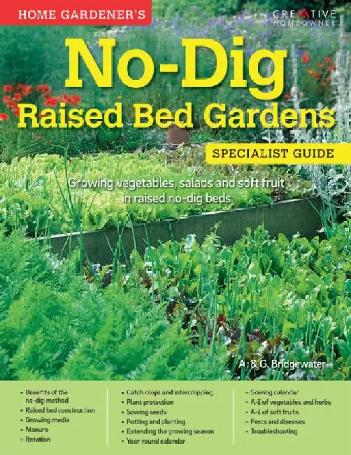 Home Gardener's No-Dig Raised Bed Gardens: Growing vegetables, salads and soft fruit in raised no-dig beds by Alan Bridgewater