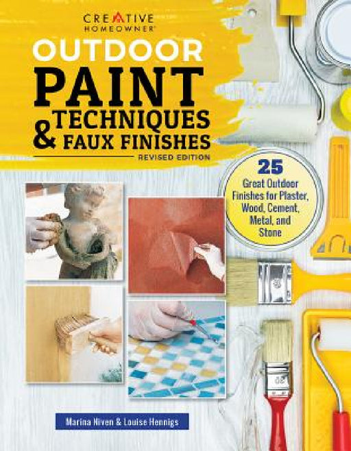 Outdoor Paint Techniques and Faux Finishes, Revised Edition: 25 Great Outdoor Finishes for Plaster, Wood, Cement, Metal, and Stone by Marina Niven, Louise Hennigs