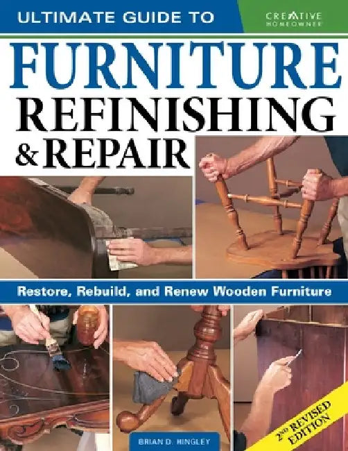 Ultimate Guide to Furniture Refinishing & Repair, 2nd Revised Edition: Restore, Rebuild, and Renew Wooden Furniture by Brian Hingley