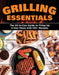 Grilling Essentials: The All-In-One Guide to Firing Up 5-Star Meals with 130+ Recipes by Editors of Creative Homeowner