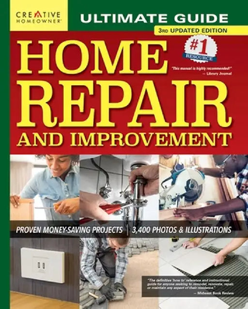 Ultimate Guide to Home Repair and Improvement, 3rd Updated Edition: Proven Money-Saving Projects; 3,400 Photos & Illustrations by Charles Byers