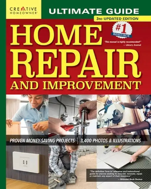 Ultimate Guide to Home Repair and Improvement, 3rd Updated Edition: Proven Money-Saving Projects; 3,400 Photos & Illustrations by Charles Byers