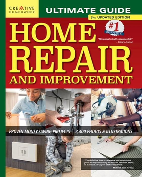 Ultimate Guide to Home Repair and Improvement, 3rd Updated Edition: Proven Money-Saving Projects; 3,400 Photos & Illustrations by Charles Byers