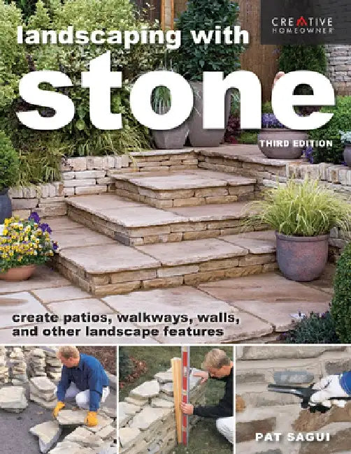 Landscaping with Stone, Third Edition: Create Patios, Walkways, Walls, and Other Landscape Features by Pat Sagui