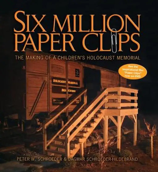 Six Million Paper Clips: The Making of a Children's Holocaust Memorial by Peter W. Schroeder