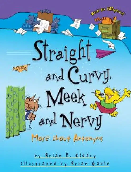 Straight and Curvy, Meek and Nervy: More about Antonyms by Brian P. Cleary