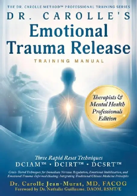 Dr. Carolle's Emotional Trauma-Release Training Manual: Therapists & Mental Health Professionals Edition by Fa Carolle Jean-Murat