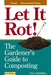 Let It Rot!: The Gardener's Guide to Composting (Third Edition) by Stu Campbell
