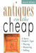 Antiques on the Cheap: A Savvy Dealer's Tips: Buying, Restoring, Selling by James W. McKenzie