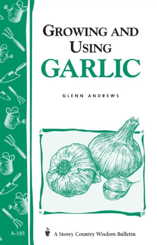 Growing and Using Garlic: Storey's Country Wisdom Bulletin A-183 by Glenn Andrews