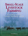 Small-Scale Livestock Farming: A Grass-Based Approach for Health, Sustainability, and Profit by Carol Ekarius
