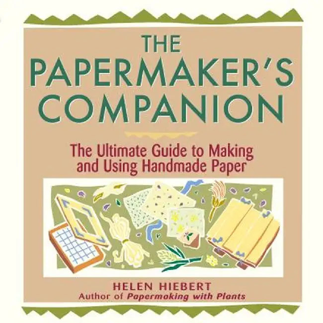 The Papermaker's Companion: The Ultimate Guide to Making and Using Handmade Paper by Helen Hiebert
