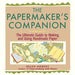 The Papermaker's Companion: The Ultimate Guide to Making and Using Handmade Paper by Helen Hiebert