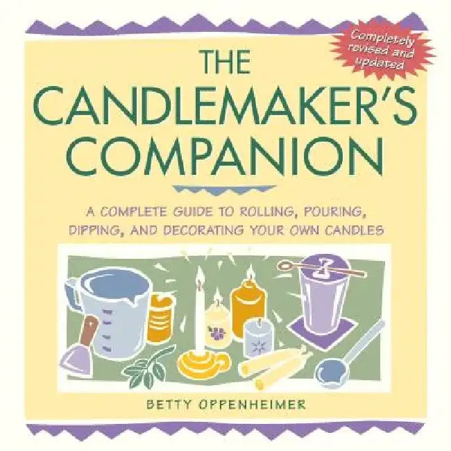 The Candlemaker's Companion: A Complete Guide to Rolling, Pouring, Dipping, and Decorating Your Own Candles by Betty Oppenheimer