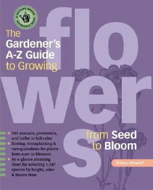 The Gardener's A-Z Guide to Growing Flowers from Seed to Bloom by Eileen Powell