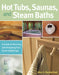 Hot Tubs, Saunas, and Steam Baths: A Guide to Planning and Designing Your Home Health Spa by Alan Sanderfoot