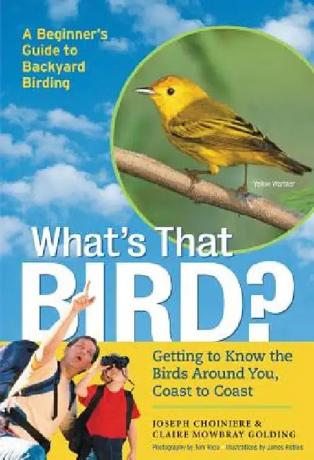 What's That Bird?: Getting to Know the Birds Around You, Coast to Coast by Joseph Choiniere