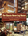 The Classic Hewn-Log House: A Step-By-Step Guide to Building and Restoring by Charles McRaven
