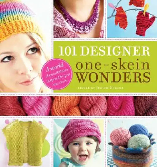 101 Designer One-Skein Wonders(r): A World of Possibilities Inspired by Just One Skein by Judith Durant